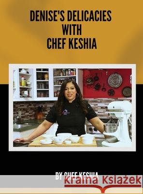 Denise's Delicacies with Chef Keshia Chef Keshia 9786277670955 Chef Keshia - książka