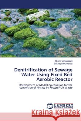 Denitrification of Sewage Water Using Fixed Bed Aerobic Reactor Vangalapati, Meena 9783659492310 LAP Lambert Academic Publishing - książka