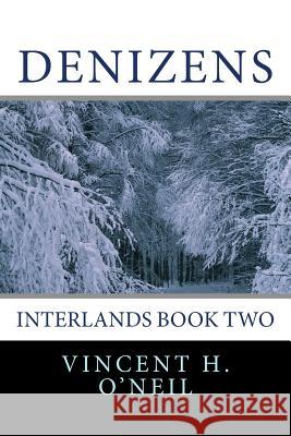 Denizens: Interlands Book Two Vincent H. O'Neil 9781515069850 Createspace - książka