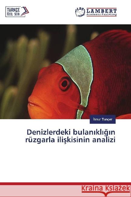 Denizlerdeki bulanikligin rüzgarla iliskisinin analizi Tunçer, Ilknur 9786136541648 LAP Lambert Academic Publishing - książka