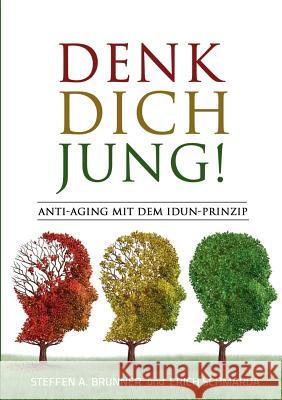 Denk Dich jung!: Anti-Aging mit dem Idun-Prinzip Brunner, Steffen 9783741224089 Books on Demand - książka