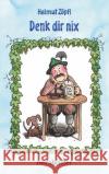 Denk dir nix Zöpfl, Helmut 9783475549663 Rosenheimer Verlagshaus