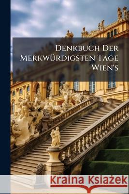 Denkbuch Der Merkwurdigsten Tage Wien's Anonymous 9781144964571  - książka
