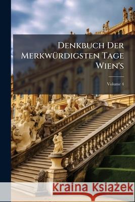 Denkbuch Der Merkwurdigsten Tage Wien's, Volume 4 Anonymous 9781144995292  - książka