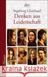 Denken aus Leidenschaft : Acht Philosophinnen und ihr Leben Gleichauf, Ingeborg   9783423623810 DTV - książka