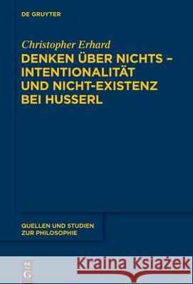 Denken über nichts - Intentionalität und Nicht-Existenz bei Husserl Christopher Erhard 9783110554533 de Gruyter - książka