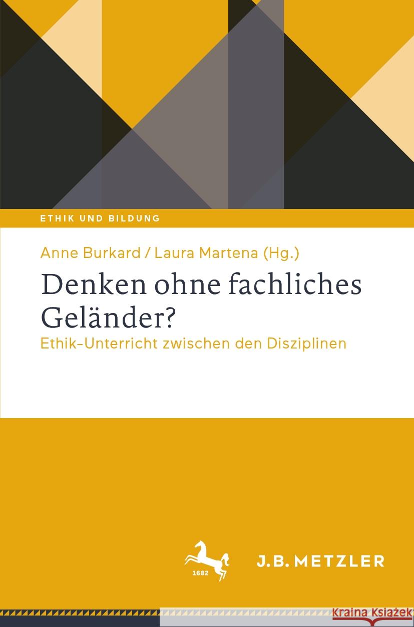 Denken Ohne Fachliches Gel?nder?: Ethik-Unterricht Zwischen Den Disziplinen Anne Burkard Laura Martena 9783662683460 J.B. Metzler - książka