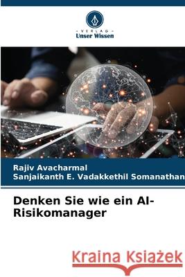 Denken Sie wie ein AI-Risikomanager Avacharmal, Rajiv, Pillai, Sanjaikanth E. Vadakkethil Somanathan 9786208763107 Verlag Unser Wissen - książka