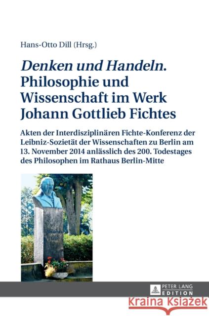 «Denken Und Handeln.» Philosophie Und Wissenschaft Im Werk Johann Gottlieb Fichtes: Akten Der Interdisziplinaeren Fichte-Konferenz Der Leibniz-Sozieta Dill, Hans-Otto 9783631660157 Peter Lang Gmbh, Internationaler Verlag Der W - książka
