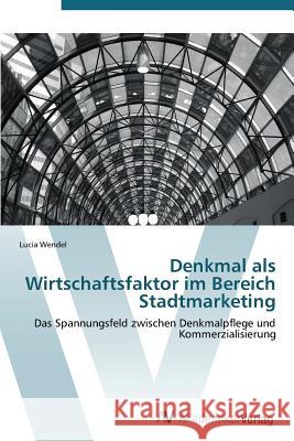 Denkmal als Wirtschaftsfaktor im Bereich Stadtmarketing Wendel Lucia 9783639385465 AV Akademikerverlag - książka