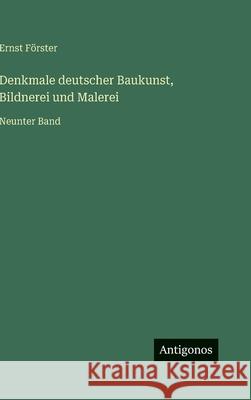 Denkmale deutscher Baukunst, Bildnerei und Malerei: Neunter Band Ernst F?rster 9783563131572 Antigonos Verlag - książka