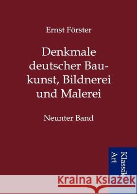 Denkmale deutscher Baukunst, Bildnerei und Malerei: Neunter Band Ernst Förster 9783954910038 Salzwasser-Verlag Gmbh - książka