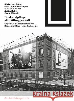 Denkmalpflege statt Attrappenkult : Gegen die Rekonstruktion von Baudenkmälern - eine Anthologie Buttlar, Adrian von Dolff-Bonekämper, Gabi Falser, Michael S.  9783034607056 Birkhäuser Architektur - książka