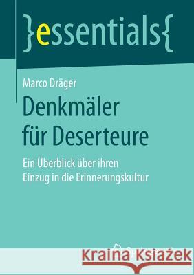 Denkmäler Für Deserteure: Ein Überblick Über Ihren Einzug in Die Erinnerungskultur Dräger, Marco 9783658183974 Springer VS - książka