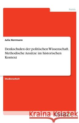 Denkschulen der politischen Wissenschaft. Methodische Ansätze im historischen Kontext Herrmann, Julia 9783346263629 Grin Verlag - książka