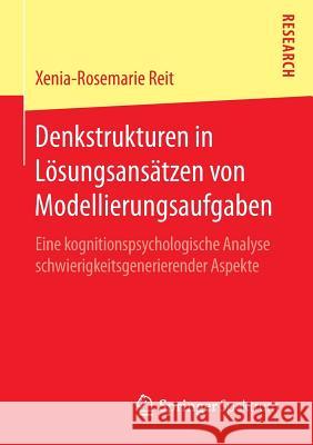 Denkstrukturen in Lösungsansätzen Von Modellierungsaufgaben: Eine Kognitionspsychologische Analyse Schwierigkeitsgenerierender Aspekte Reit, Xenia-Rosemarie 9783658131883 Springer Spektrum - książka