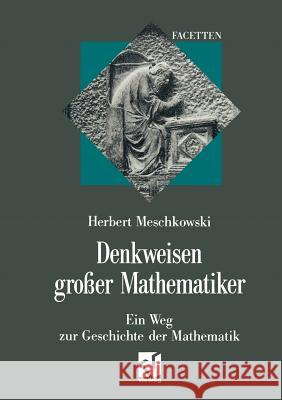 Denkweisen Großer Mathematiker: Ein Weg Zur Geschichte Der Mathematik Meschkowski, Herbert 9783322850744 Vieweg+teubner Verlag - książka