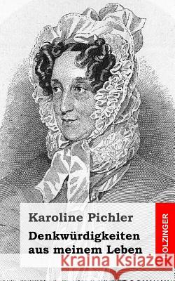 Denkwürdigkeiten aus meinem Leben: 1769-1843 Pichler, Karoline 9781482664607 Createspace - książka