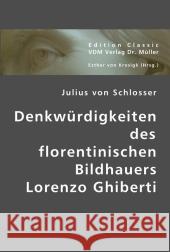 Denkwürdigkeiten des florentinischen Bildhauers Lorenzo Ghiberti Schlosser, Julius von 9783836441148 VDM Verlag Dr. Müller - książka