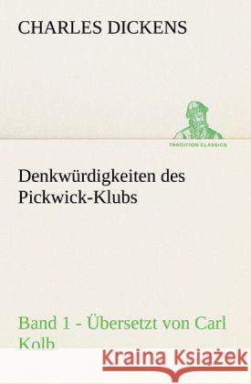 Denkwürdigkeiten des Pickwick-Klub. Bd.1 Dickens, Charles 9783842421554 TREDITION CLASSICS - książka