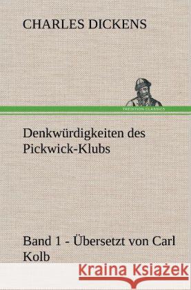 Denkwürdigkeiten des Pickwick-Klubs. Band 1. Übersetzt von Carl Kolb. Dickens, Charles 9783847246398 TREDITION CLASSICS - książka