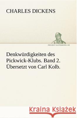 Denkwürdigkeiten des Pickwick-Klubs. Bd.2 Dickens, Charles 9783842421325 TREDITION CLASSICS - książka