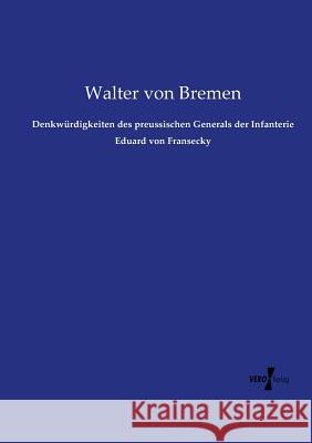 Denkwürdigkeiten des preussischen Generals der Infanterie Eduard von Fransecky Walter Von Bremen 9783737208130 Vero Verlag - książka