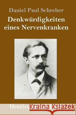 Denkwürdigkeiten eines Nervenkranken (Großdruck) Daniel Paul Schreber 9783847827177 Henricus - książka