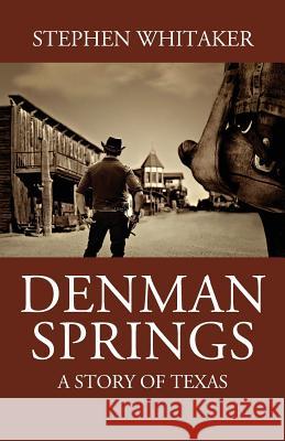 Denman Springs: A Story of Texas Stephen Whitaker 9781478750031 Outskirts Press - książka