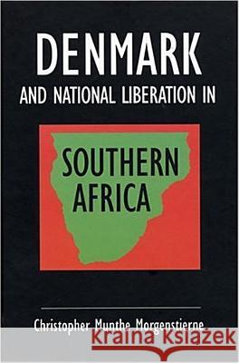 Denmark and National Liberation in Southern Africa Christopher Munthe Morgenstierne 9789171065179 The Nordic Africa Institute - książka
