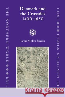 Denmark and the Crusades, 1400-1650 Janus Mller-Jensen 9789004155794 Brill Academic Publishers - książka