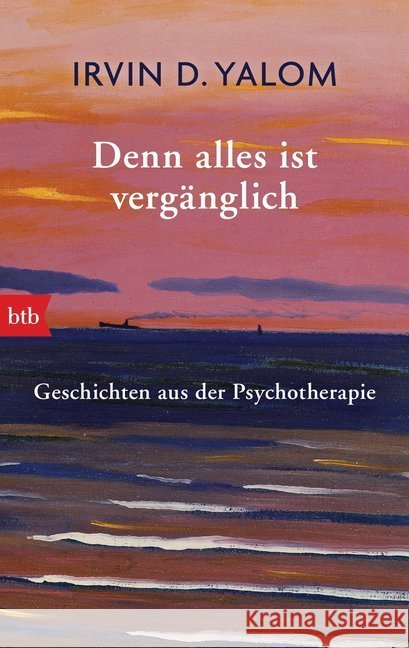 Denn alles ist vergänglich : Geschichten aus der Psychotherapie Yalom, Irvin D. 9783442714735 btb - książka