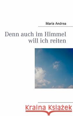 Denn auch im Himmel will ich reiten Maria Andrea 9783842306721 Books on Demand - książka