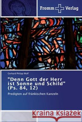 Denn Gott der Herr ist Sonne und Schild (Ps. 84, 12) Wolf, Gerhard Philipp 9783841603487 Fromm Verlag - książka