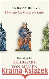 Denn ich bin krank vor Liebe : Das Leben der Hildegard von Bingen Beuys, Barbara   9783458351672 Insel, Frankfurt - książka