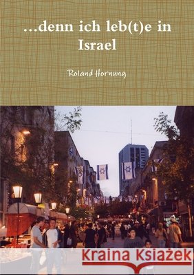 ...denn ich leb(t)e in Israel Roland Hornung 9781291544732 Lulu.com - książka