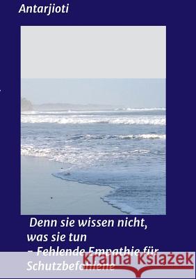 Denn sie wissen nicht, was sie tun - Fehlende Empathie für Schutzbefohlene jioti, Antar 9783748297604 tredition - książka