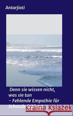 Denn sie wissen nicht, was sie tun - Fehlende Empathie für Schutzbefohlene jioti, Antar 9783748297611 tredition - książka