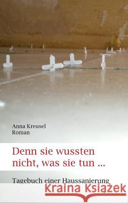 Denn sie wussten nicht, was sie tun ... Kreusel, Anna 9783849537821 Tredition - książka