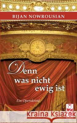 Denn was nicht ewig ist: Ein Opernkrimi Bijan Nowrousian 9783828036840 Frieling-Verlag Berlin - książka