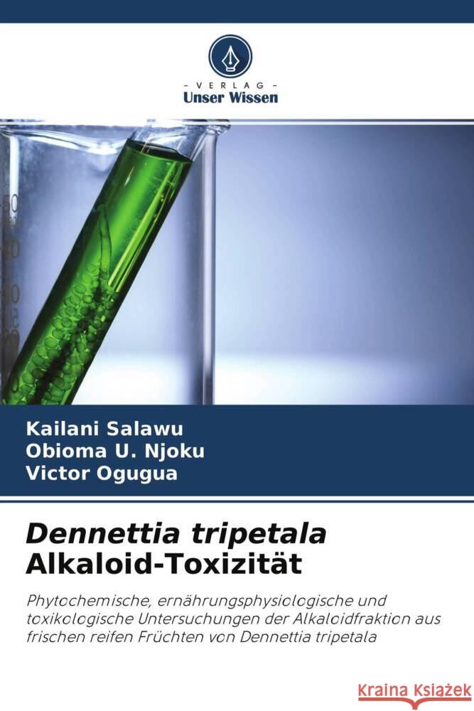 Dennettia tripetala Alkaloid-Toxizität Salawu, Kailani, Njoku, Obioma U., Ogugua, Victor 9786204348032 Verlag Unser Wissen - książka