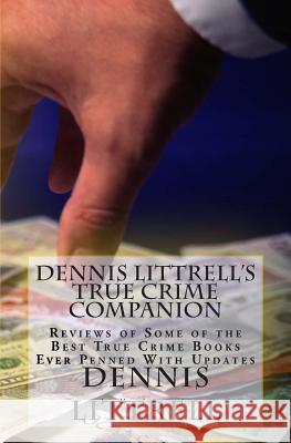 Dennis Littrell's True Crime Companion: Reviews of Some of the Best True Crime Books Ever Penned With Updates Littrell, Dennis 9781456598570 Createspace - książka