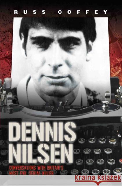 Dennis Nilsen - Conversations with Britain's Most Evil Serial Killer, subject of the hit ITV drama 'Des' Russ Coffey 9781782194590 John Blake Publishing Ltd - książka