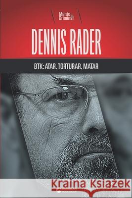 Dennis Rader, BTK: atar, torturar, matar Criminal, Mente 9781681658919 American Book Group - książka
