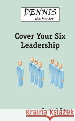 Dennis The Mentor Cover Your Six Leadership Brewer, Dennis C. 9780979555930 Copper Cover Pulblishing - książka