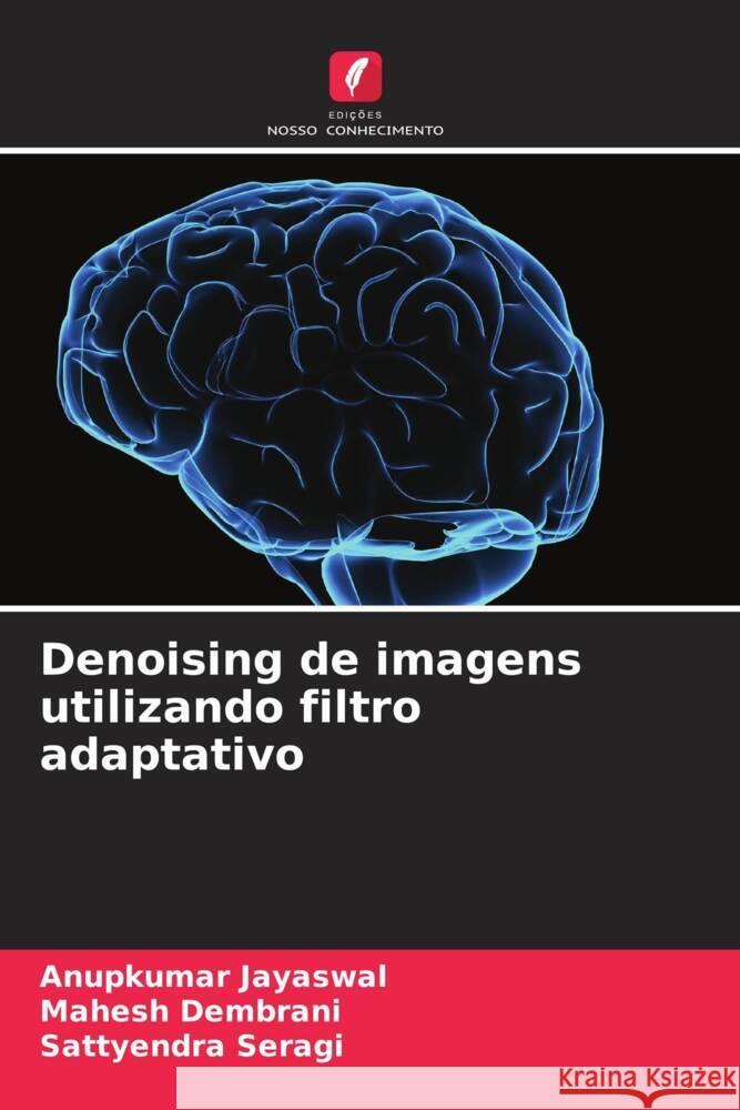 Denoising de imagens utilizando filtro adaptativo Anupkumar Jayaswal Mahesh Dembrani Sattyendra Seragi 9786207179893 Edicoes Nosso Conhecimento - książka