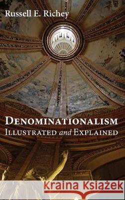 Denominationalism Illustrated and Explained Russell E. Richey 9781498213738 Cascade Books - książka