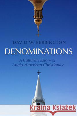 Denominations: A Cultural History of Anglo-American Christianity David W. Bebbington 9781481324397 1845 Books - książka