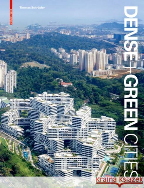 Dense + Green Cities : Architecture as Urban Ecosystem Thomas Schropfer 9783035615319 Birkhauser - książka