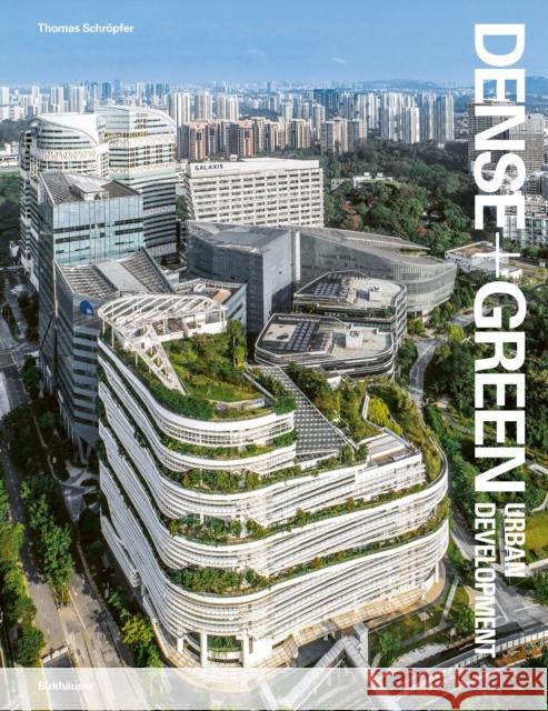 Dense + Green Urban Development: Emerging Models of Integrated Architecture Thomas Schr?pfer 9783035624557 Birkhauser - książka